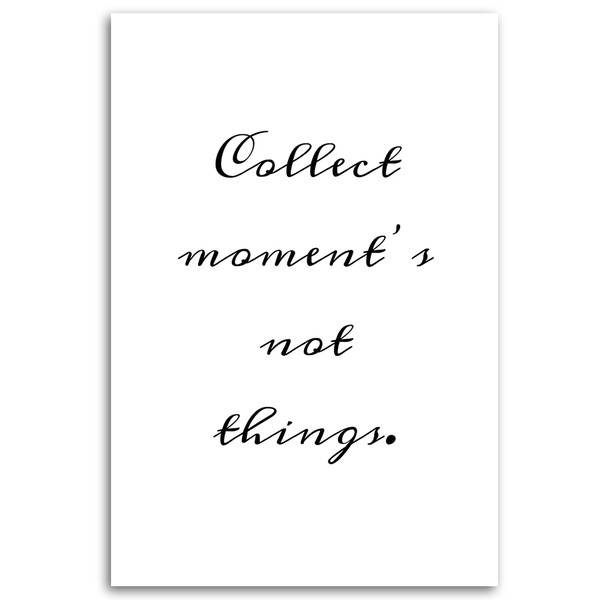 Collect Moments Not Things Quote